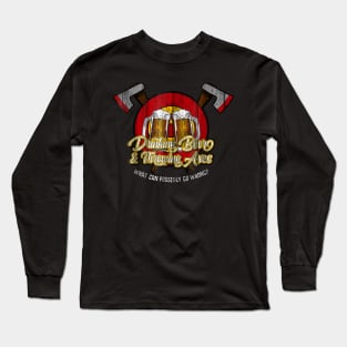 Axe Throwing drinking beer what can go wrong Long Sleeve T-Shirt